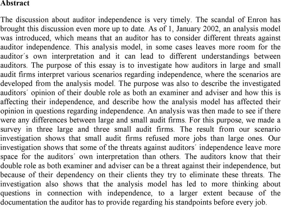 This analysis model, in some cases leaves more room for the auditor s own interpretation and it can lead to different understandings between auditors.