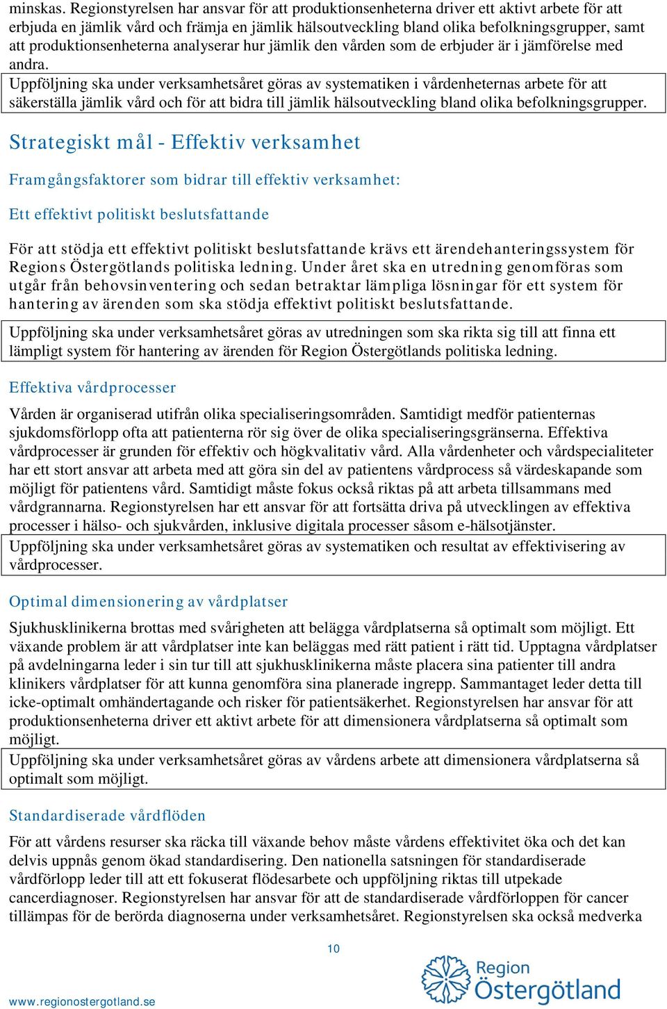 produktionsenheterna analyserar hur jämlik den vården som de erbjuder är i jämförelse med andra.