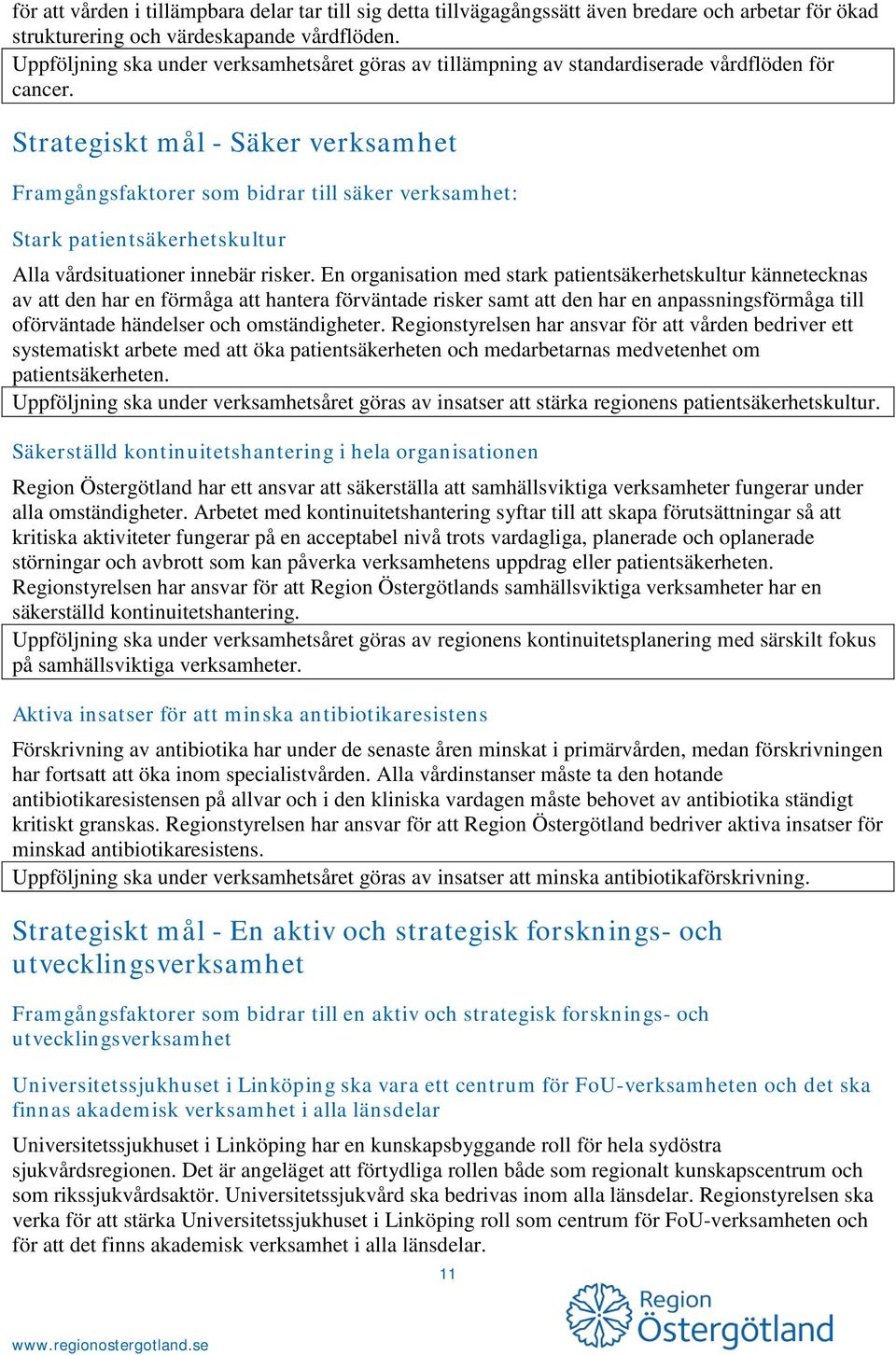 Strategiskt mål - Säker verksamhet Framgångsfaktorer som bidrar till säker verksamhet: Stark patientsäkerhetskultur Alla vårdsituationer innebär risker.