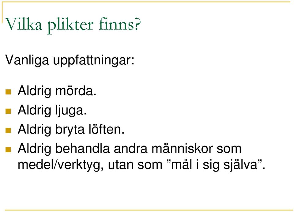 Aldrig ljuga. Aldrig bryta löften.