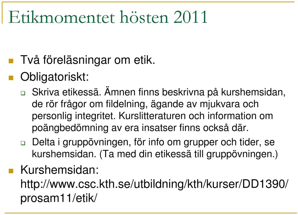 Kurslitteraturen och information om poängbedömning av era insatser finns också där.