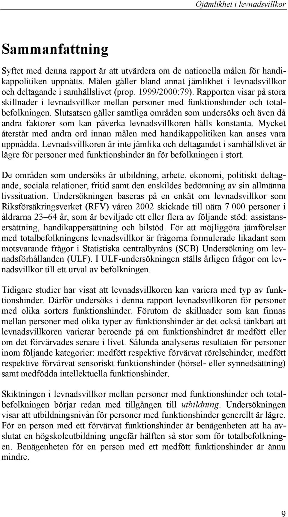 Rapporten visar på stora skillnader i levnadsvillkor mellan personer med funktionshinder och totalbefolkningen.