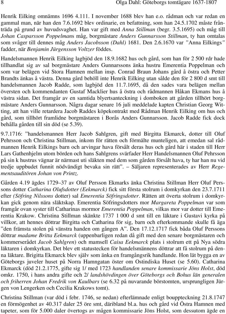 Den 2.6.1670 var Anna Eilkings fadder, när Benjamin Jürgensson Voltzer föddes. Handelsmannen Henrik Eilking lagbjöd den 18.9.