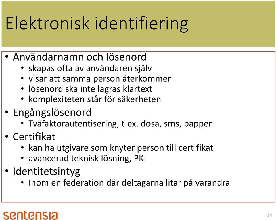 Tvåfaktorautentisering, t.ex.