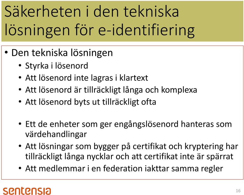 enheter som ger engångslösenord hanteras som värdehandlingar Att lösningar som bygger på certifikat och kryptering