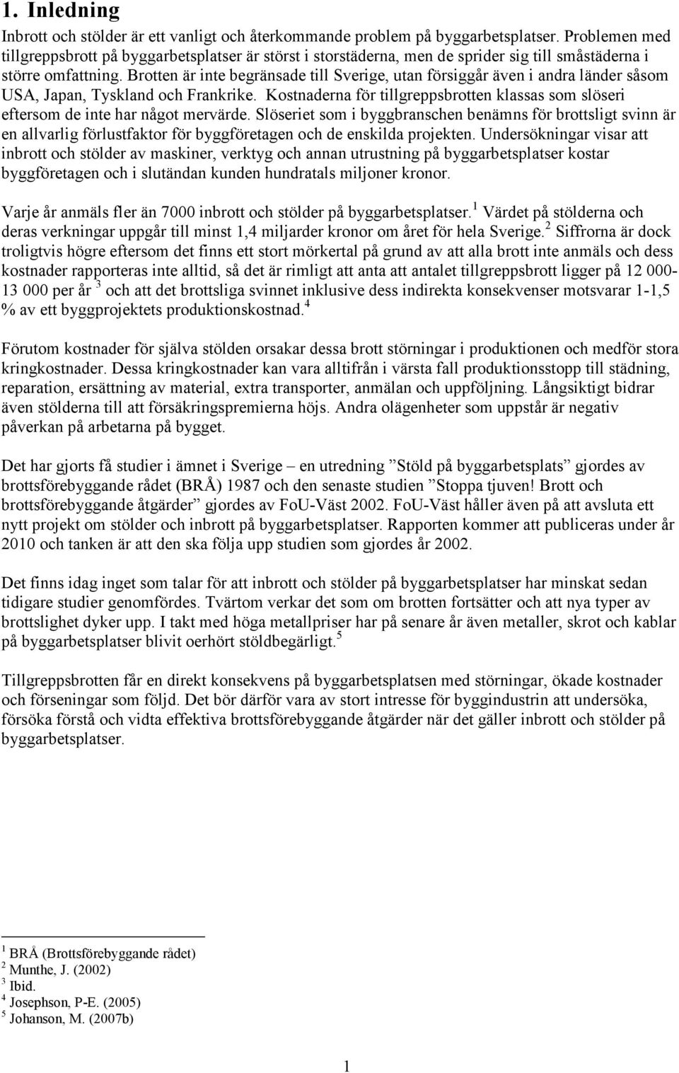 Brotten är inte begränsade till Sverige, utan försiggår även i andra länder såsom USA, Japan, Tyskland och Frankrike.