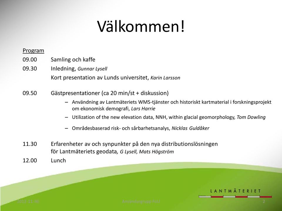 demografi, Lars Harrie Utilization of the new elevation data, NNH, within glacial geomorphology, Tom Dowling Områdesbaserad risk- och sårbarhetsanalys,