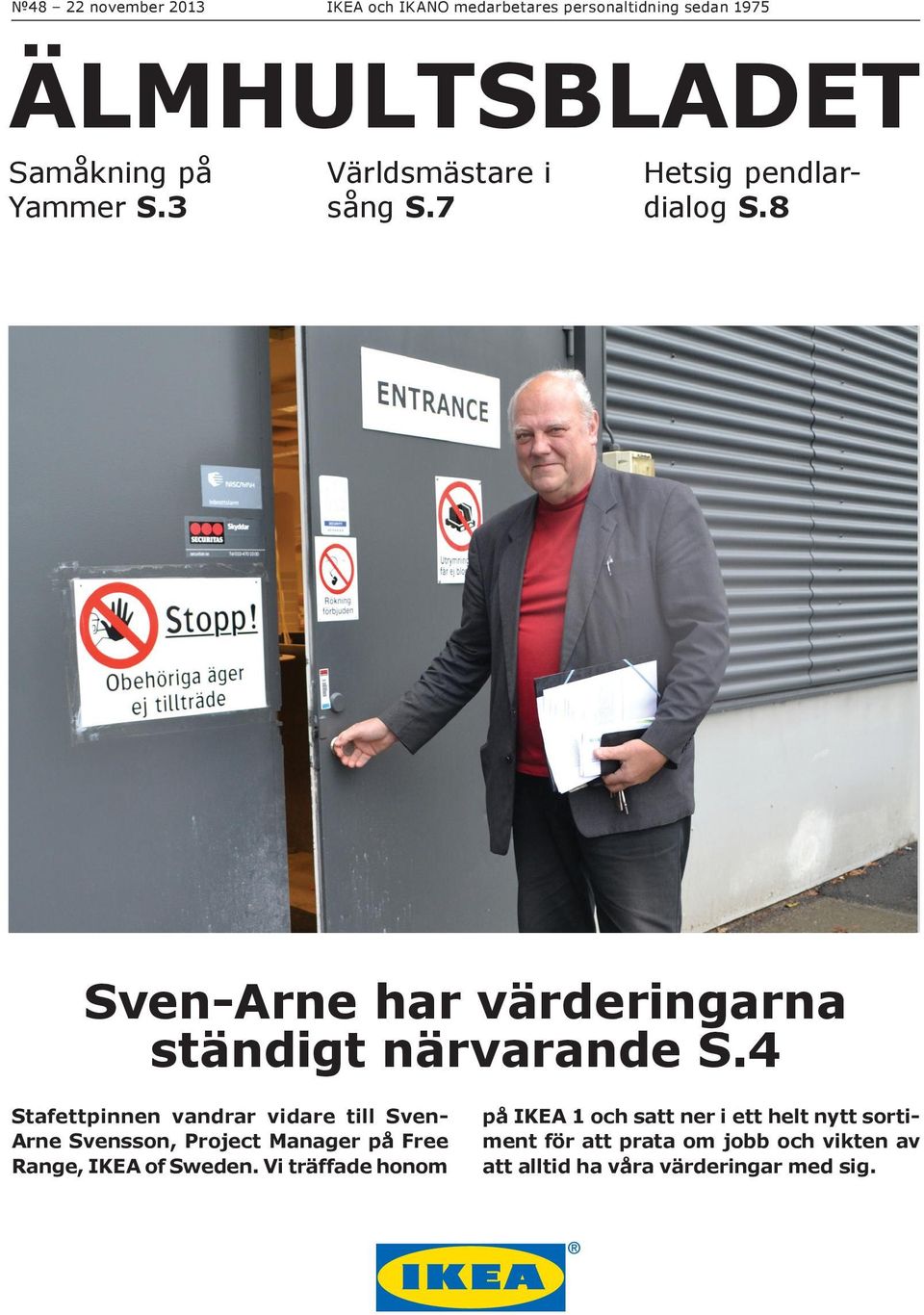 4 Stafettpinnen vandrar vidare till Sven- Arne Svensson, Project Manager på Free Range, IKEA of Sweden.
