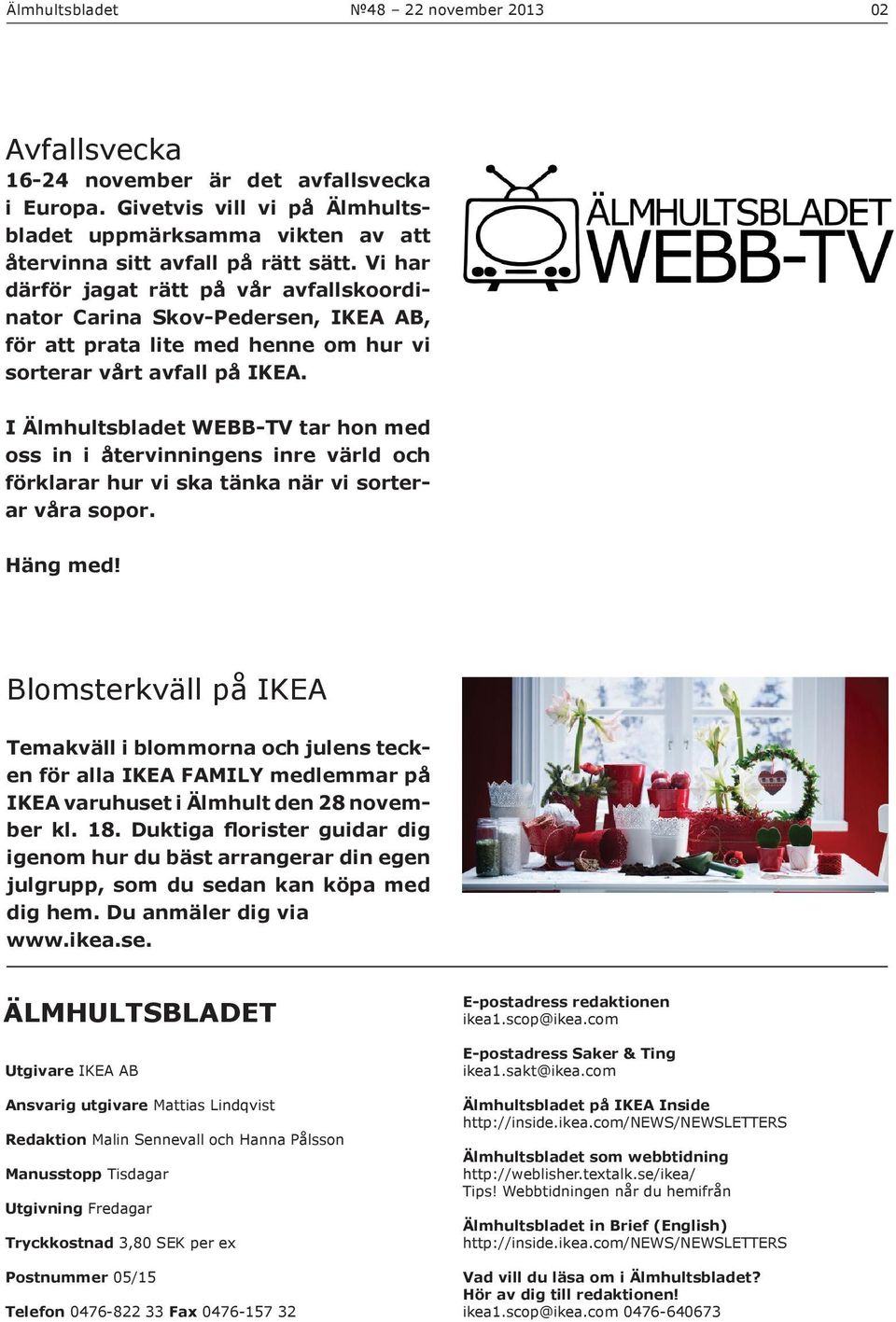 I Älmhultsbladet WEBB-TV tar hon med oss in i återvinningens inre värld och förklarar hur vi ska tänka när vi sorterar våra sopor. Häng med!