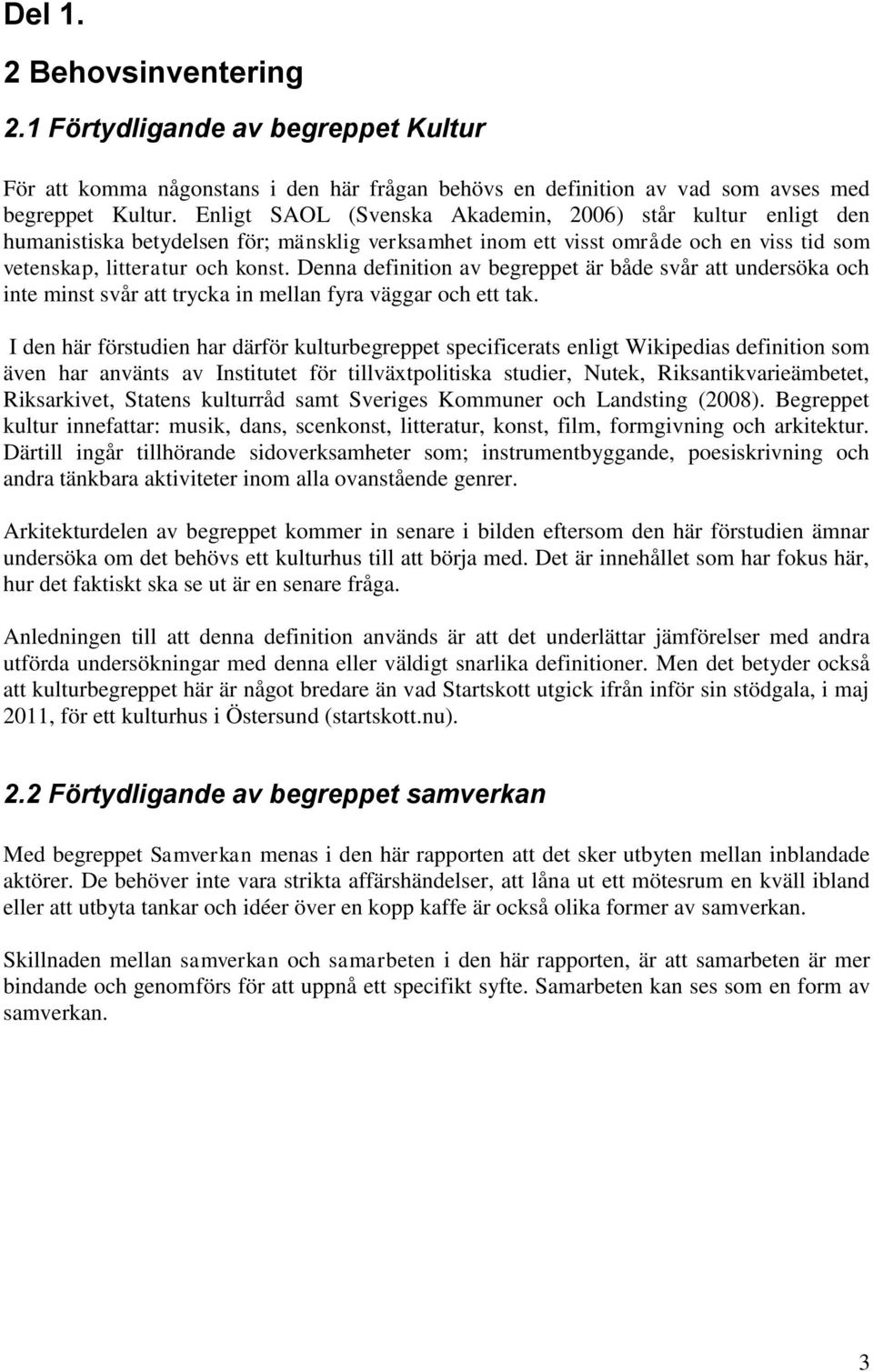 Denna definition av begreppet är både svår att undersöka och inte minst svår att trycka in mellan fyra väggar och ett tak.