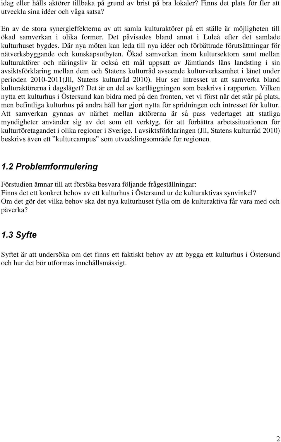 Där nya möten kan leda till nya idéer och förbättrade förutsättningar för nätverksbyggande och kunskapsutbyten.