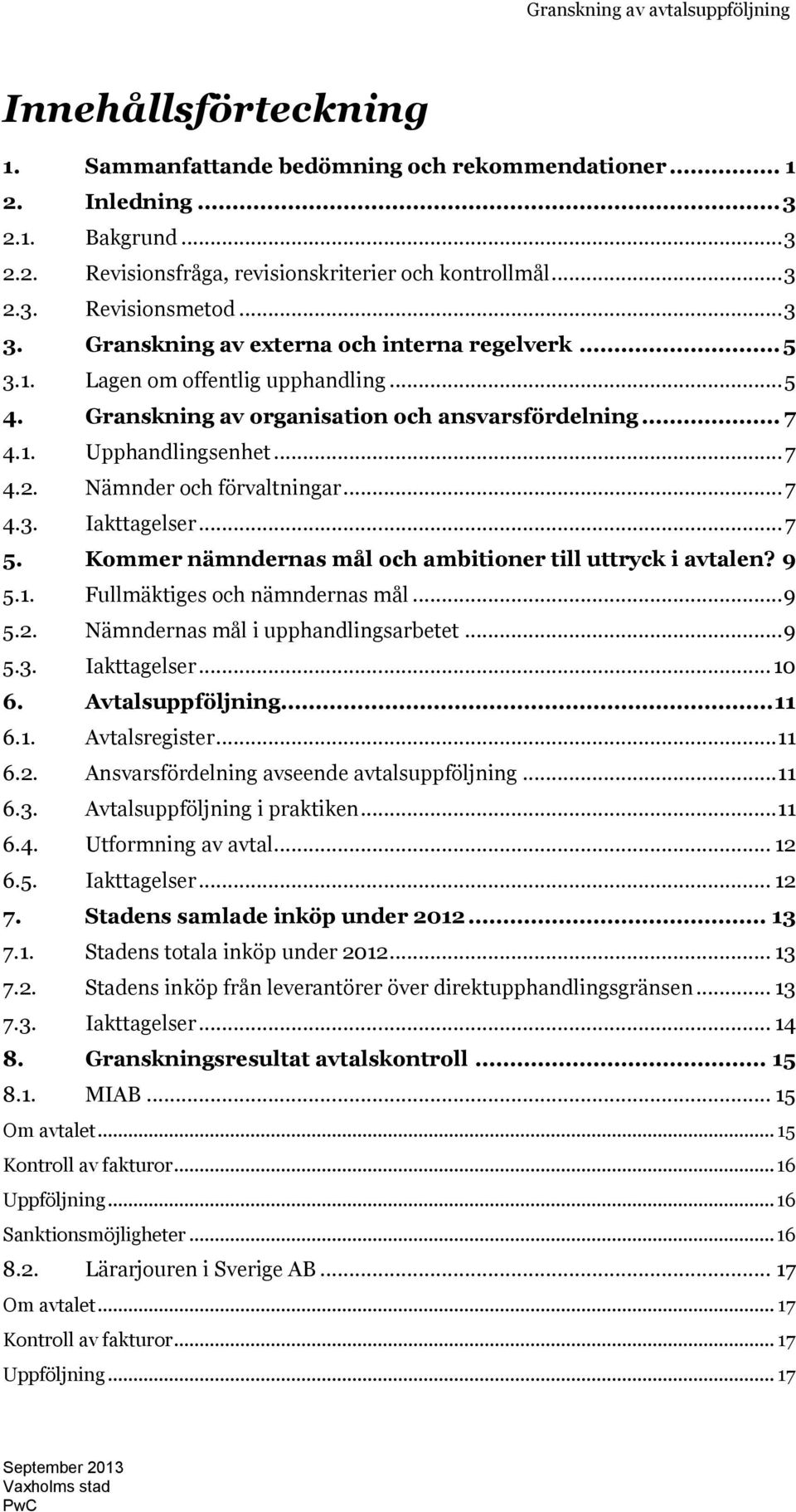 Nämnder och förvaltningar... 7 4.3. Iakttagelser... 7 5. Kommer nämndernas mål och ambitioner till uttryck i avtalen? 9 5.1. Fullmäktiges och nämndernas mål... 9 5.2.