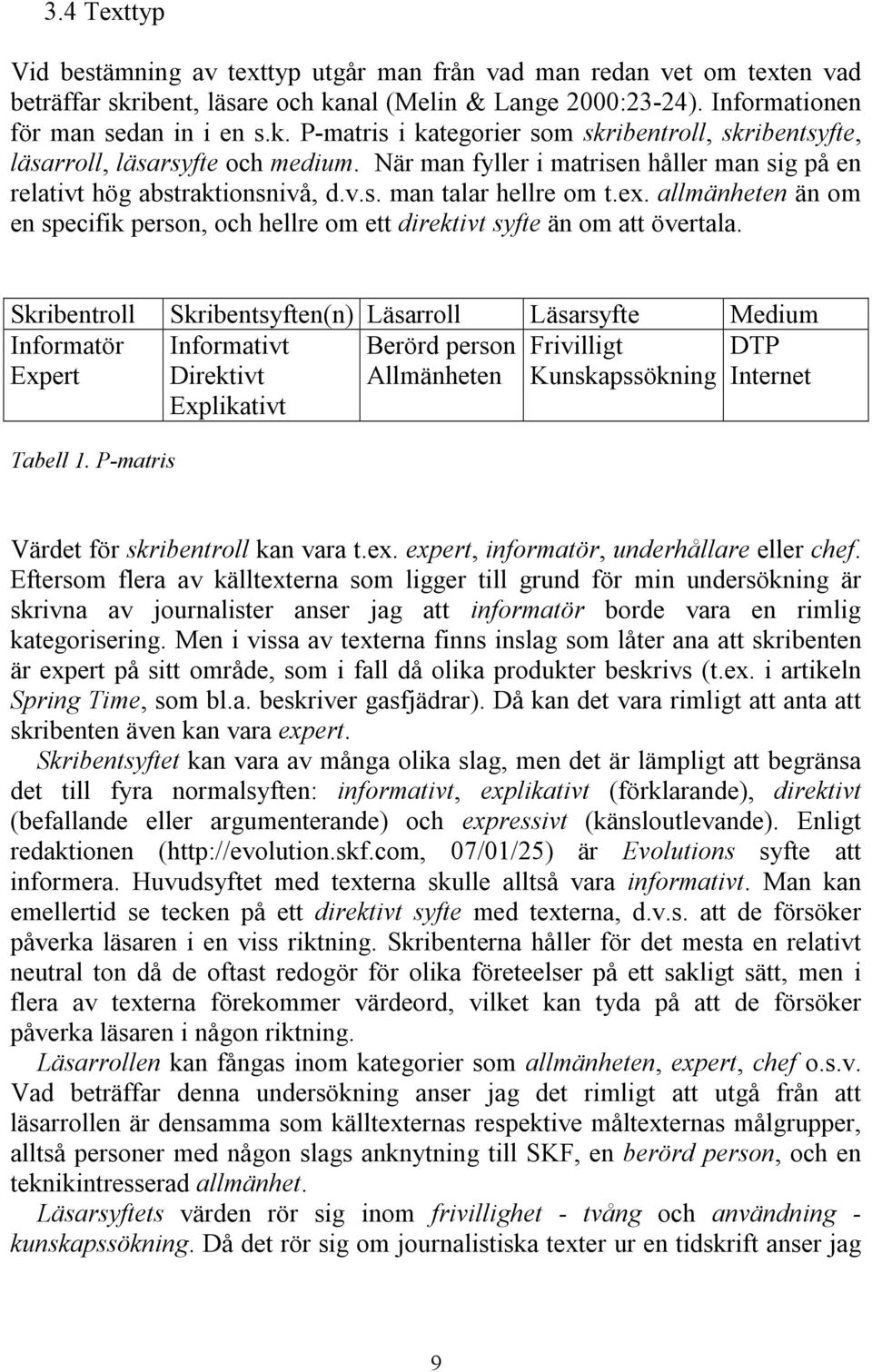 allmänheten än om en specifik person, och hellre om ett direktivt syfte än om att övertala.