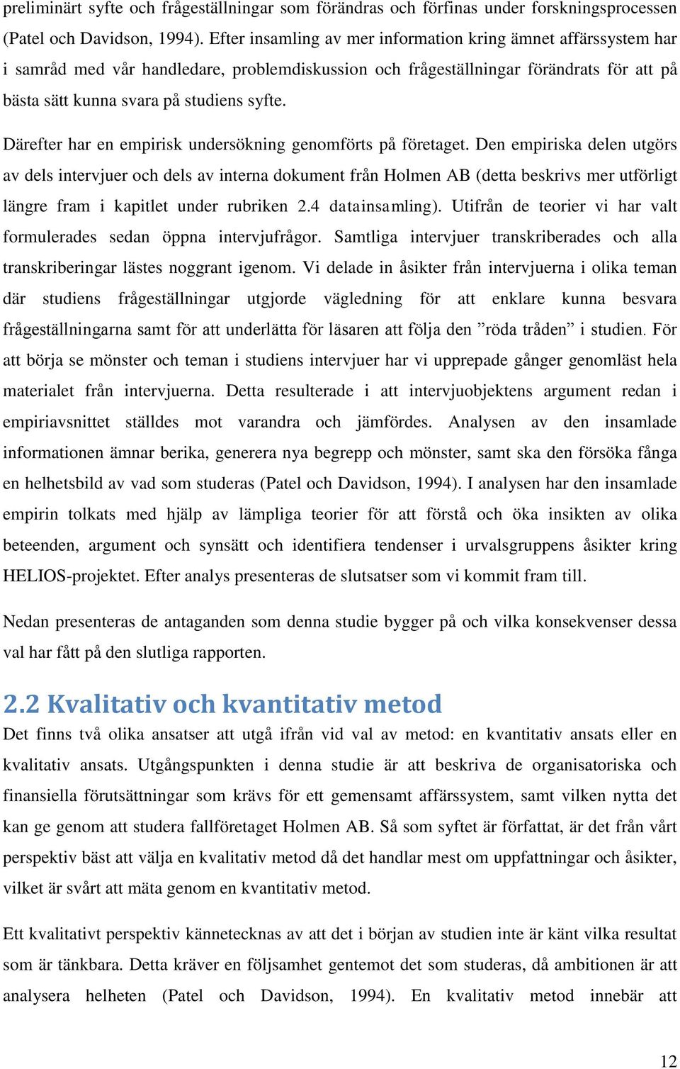 Därefter har en empirisk undersökning genomförts på företaget.