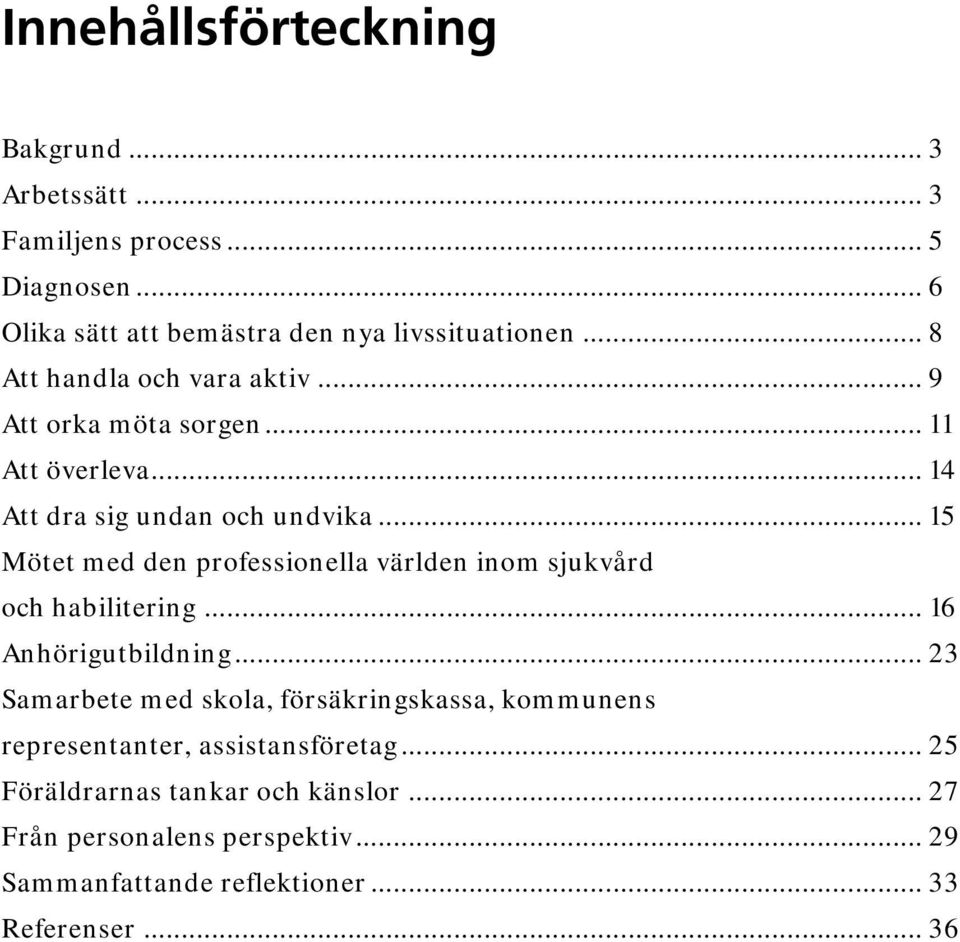 .. 15 Mötet med den professionella världen inom sjukvård och habilitering... 16 Anhörigutbildning.