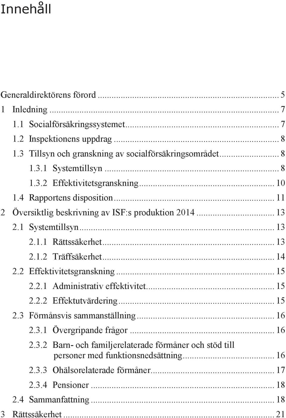 .. 14 2.2 Effektivitetsgranskning... 15 2.2.1 Administrativ effektivitet... 15 2.2.2 Effektutvärdering... 15 2.3 