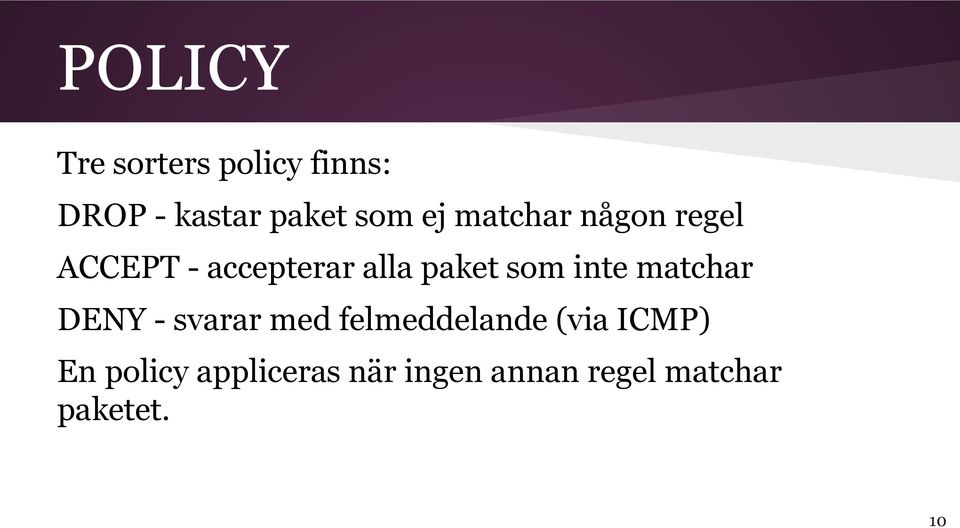 inte matchar DENY - svarar med felmeddelande (via ICMP) En
