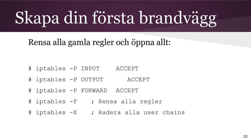 OUTPUT ACCEPT # iptables -P FORWARD ACCEPT # iptables -F