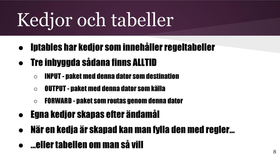 denna dator som källa FORWARD - paket som routas genom denna dator Egna kedjor skapas