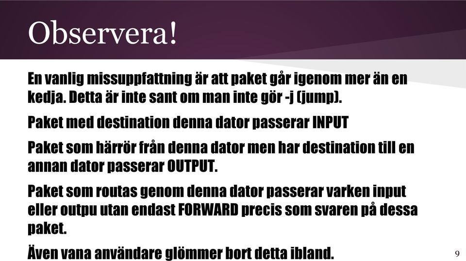 Paket med destination denna dator passerar INPUT Paket som härrör från denna dator men har destination till