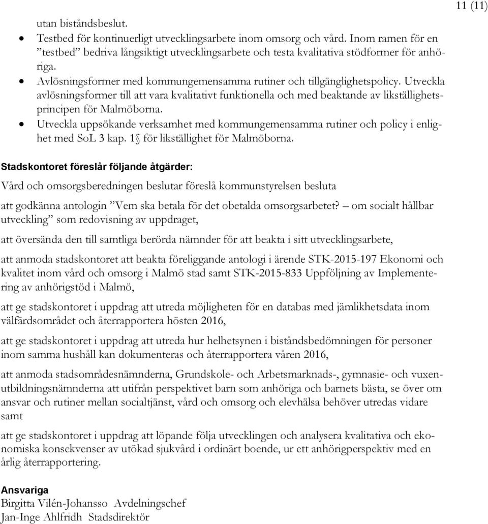 Utveckla uppsökande verksamhet med kommungemensamma rutiner och policy i enlighet med SoL 3 kap. 1 för likställighet för Malmöborna.