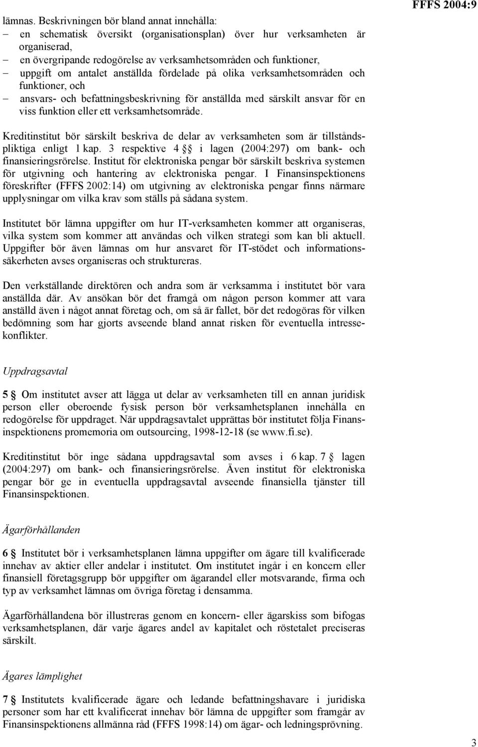 antalet anställda fördelade på olika verksamhetsområden och funktioner, och ansvars- och befattningsbeskrivning för anställda med särskilt ansvar för en viss funktion eller ett verksamhetsområde.