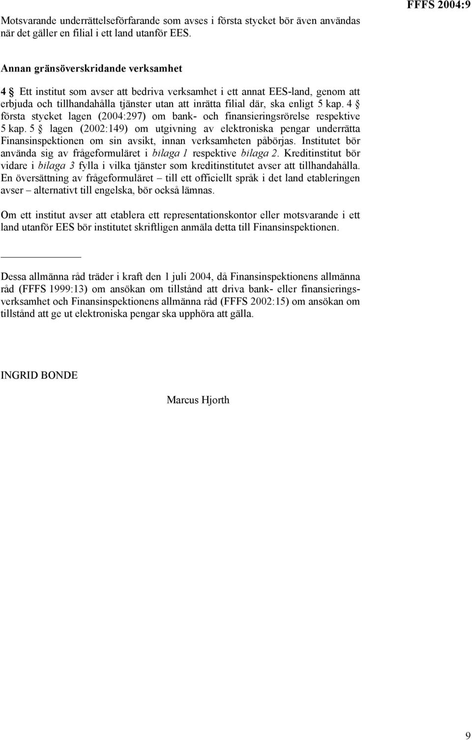 enligt 5 kap. 4 första stycket lagen (2004:297) om bank- och finansieringsrörelse respektive 5 kap.