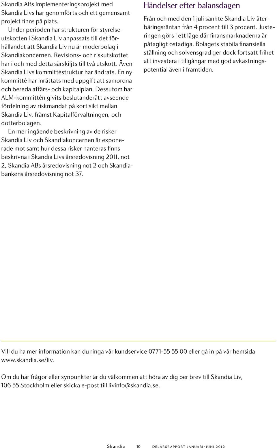 Revisions- och riskutskottet har i och med detta särskiljts till två utskott. Även Livs kommittéstruktur har ändrats.