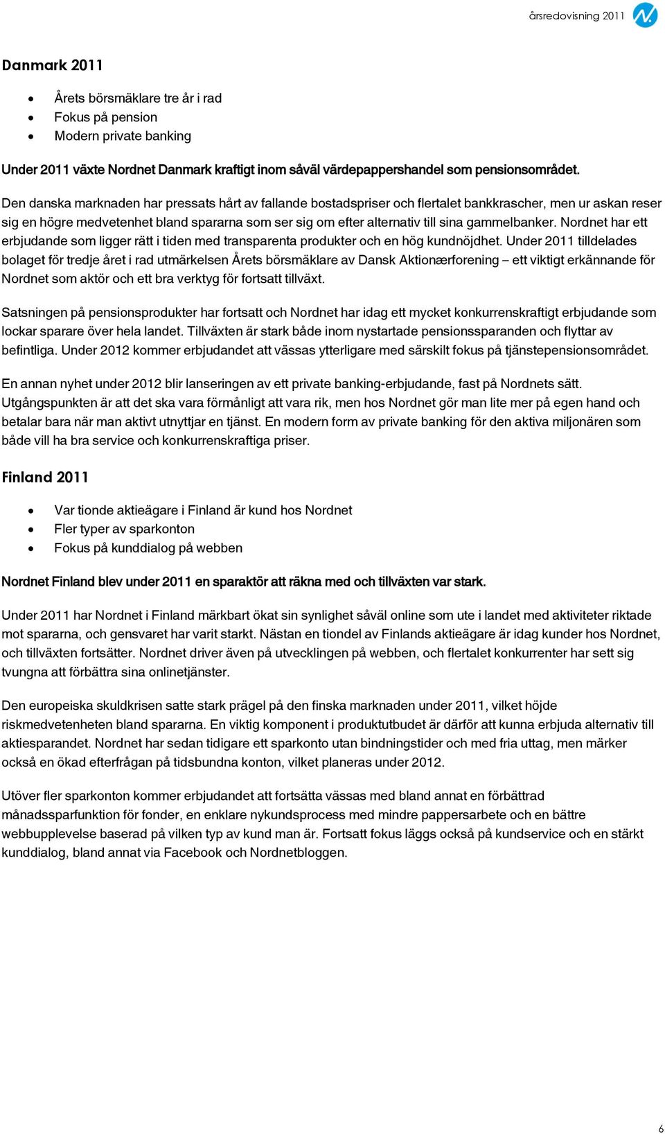 gammelbanker. Nordnet har ett erbjudande som ligger rätt i tiden med transparenta produkter och en hög kundnöjdhet.