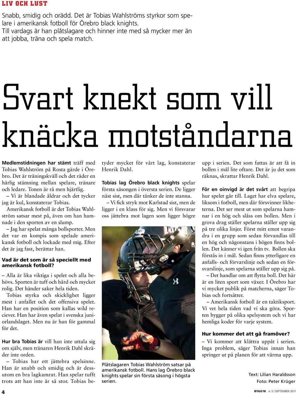 Svart knekt som vill knäcka motståndarna Medlemstidningen har stämt träff med Tobias Wahlström på Rosta gärde i Örebro.