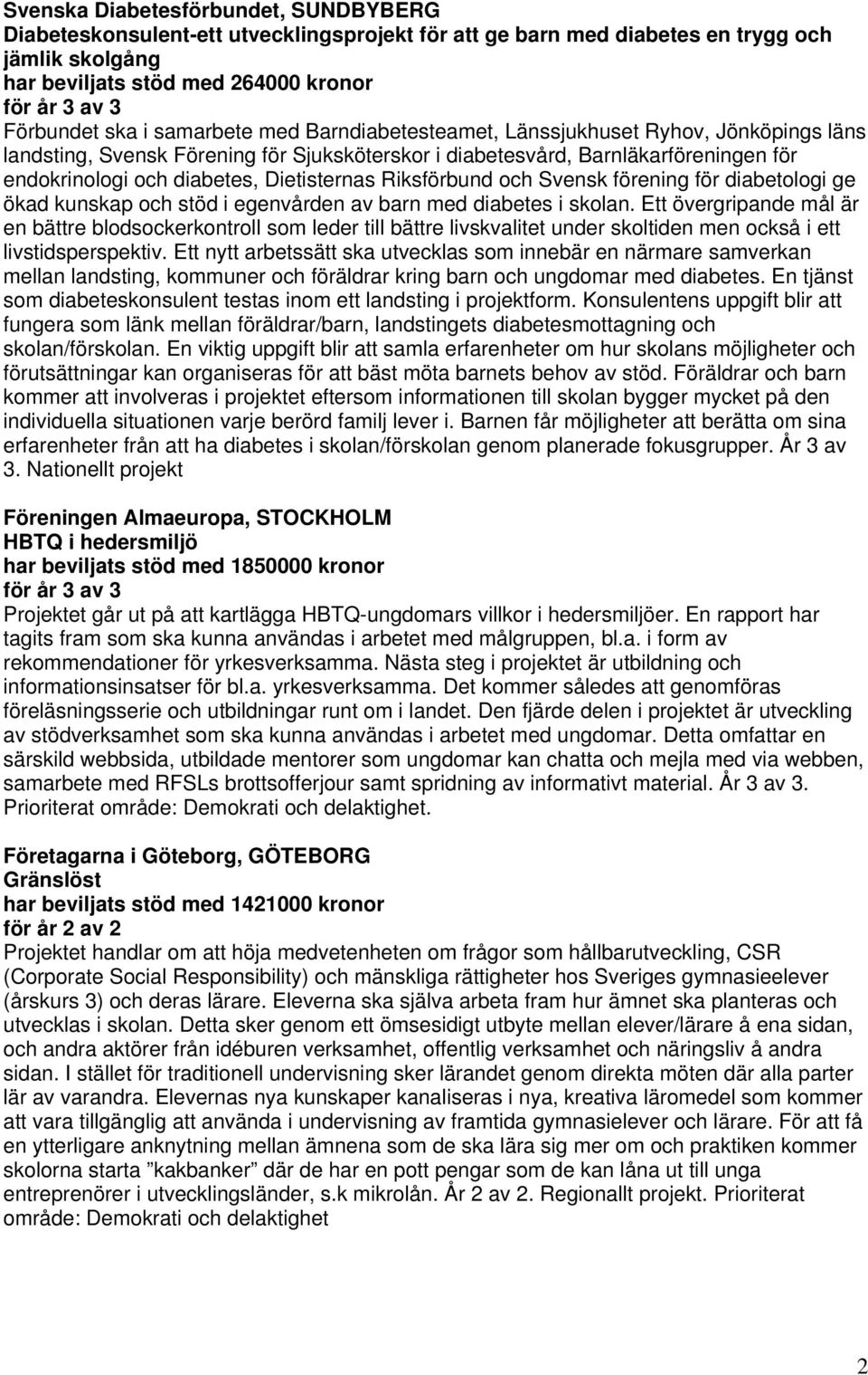 och Svensk förening för diabetologi ge ökad kunskap och stöd i egenvården av barn med diabetes i skolan.