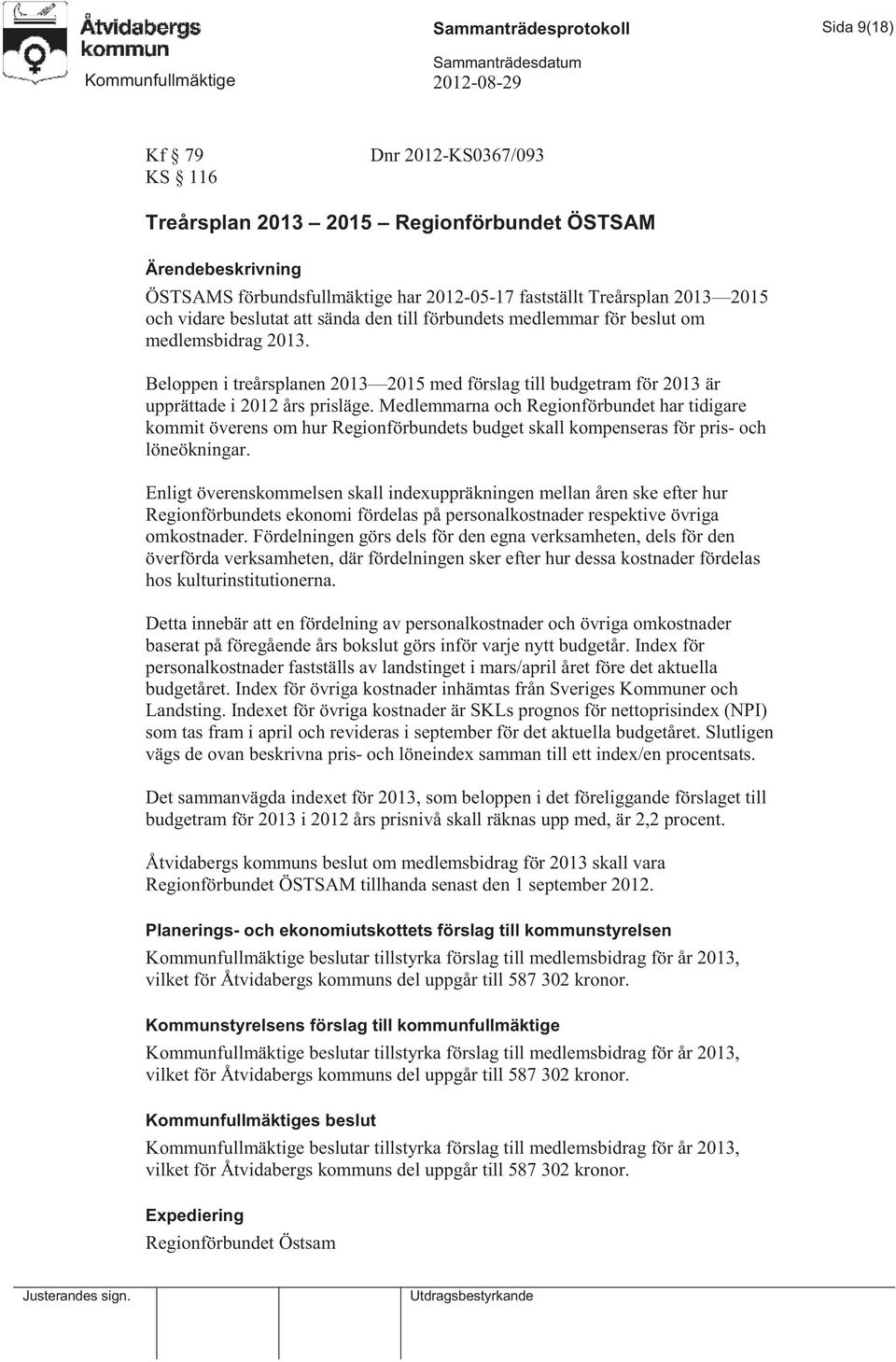 Beloppen i treårsplanen 2013 2015 med förslag till budgetram för 2013 är upprättade i 2012 års prisläge.