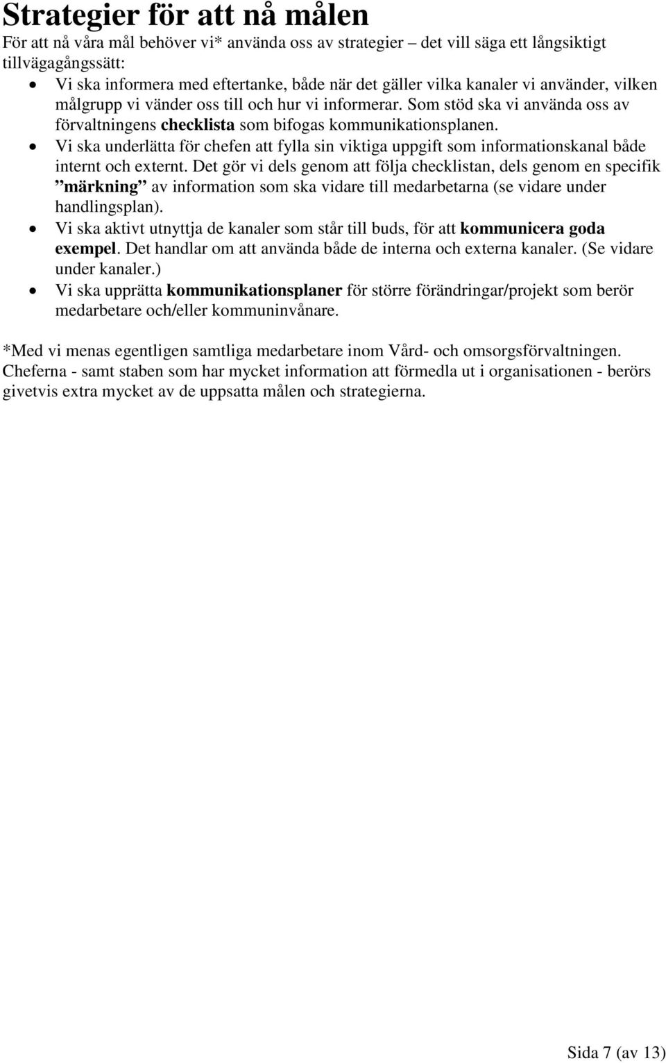 Vi ska underlätta för chefen att fylla sin viktiga uppgift som informationskanal både internt och externt.