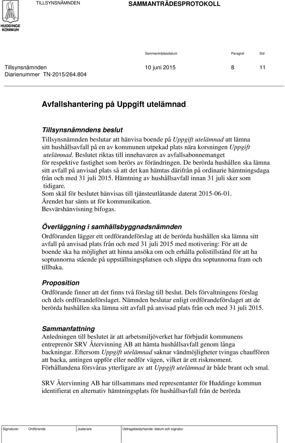 korsningen Uppgift utelämnad. Beslutet riktas till innehavaren av avfallsabonnemanget för respektive fastighet som berörs av förändringen.