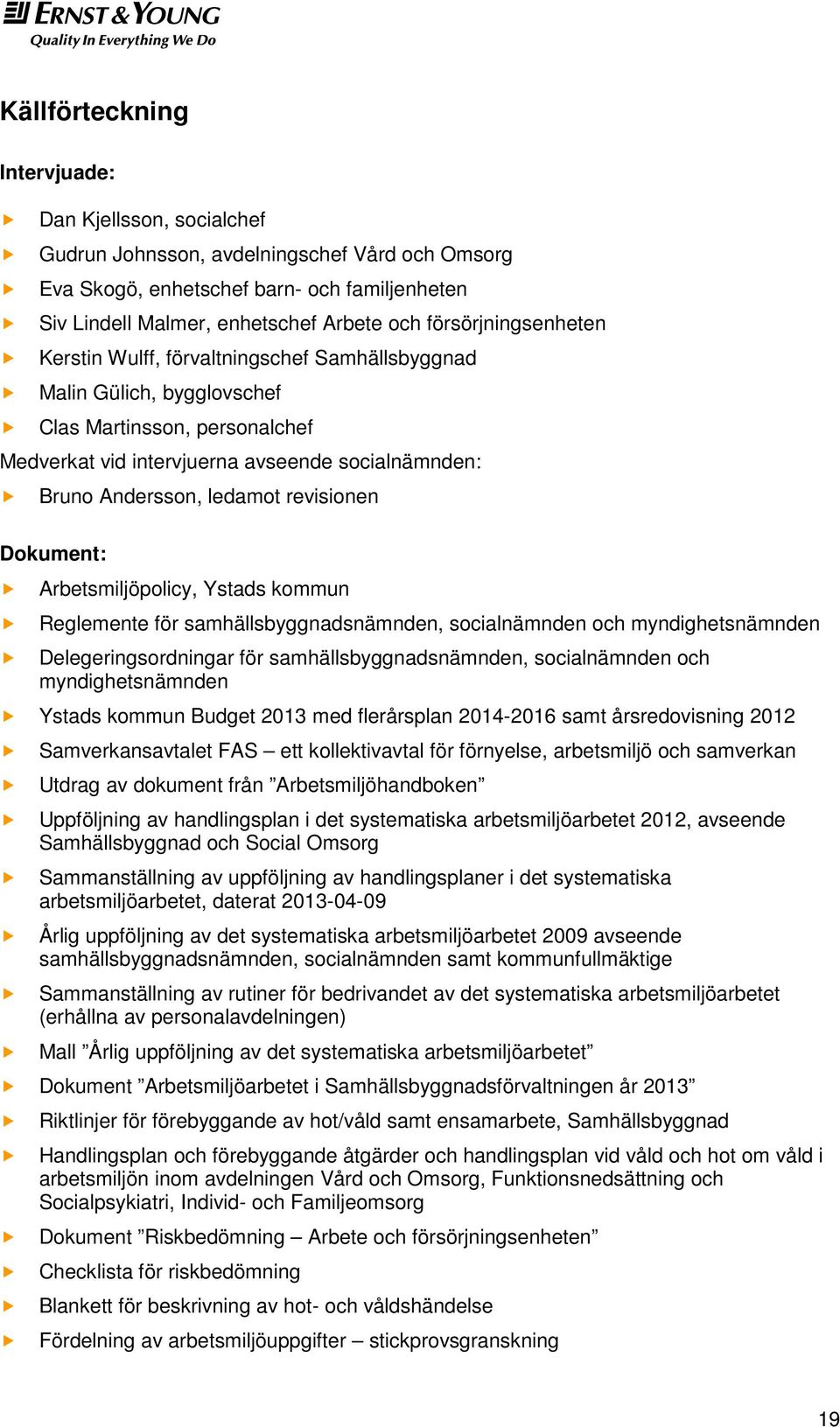 ledamot revisionen Dokument: Arbetsmiljöpolicy, Ystads kommun Reglemente för samhällsbyggnadsnämnden, socialnämnden och myndighetsnämnden Delegeringsordningar för samhällsbyggnadsnämnden,