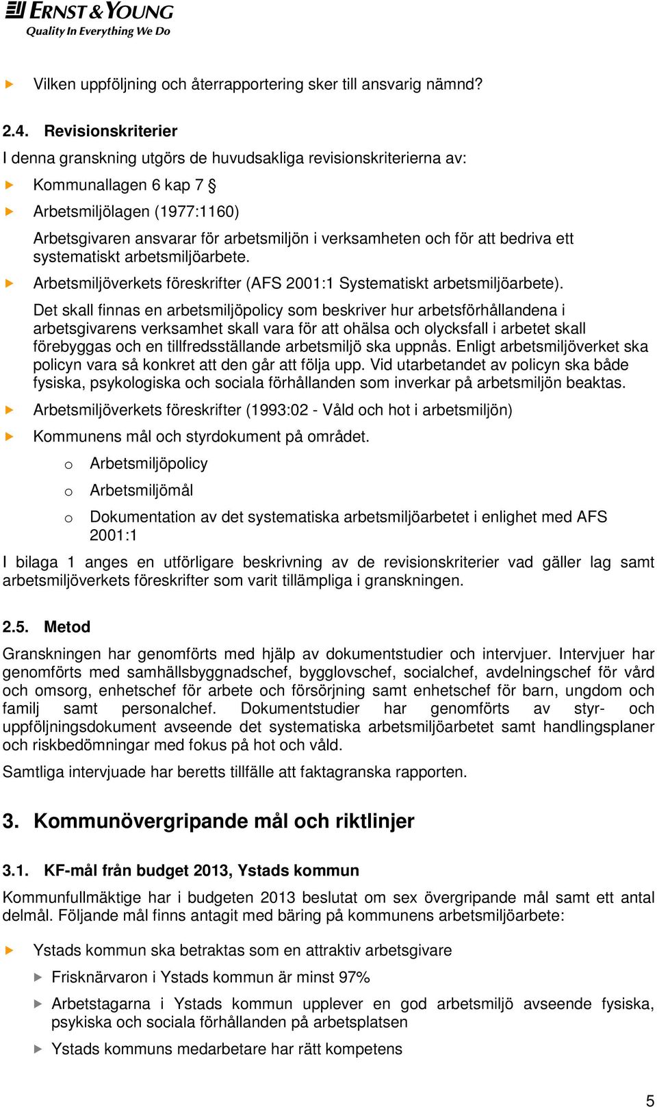 att bedriva ett systematiskt arbetsmiljöarbete. Arbetsmiljöverkets föreskrifter (AFS 2001:1 Systematiskt arbetsmiljöarbete).