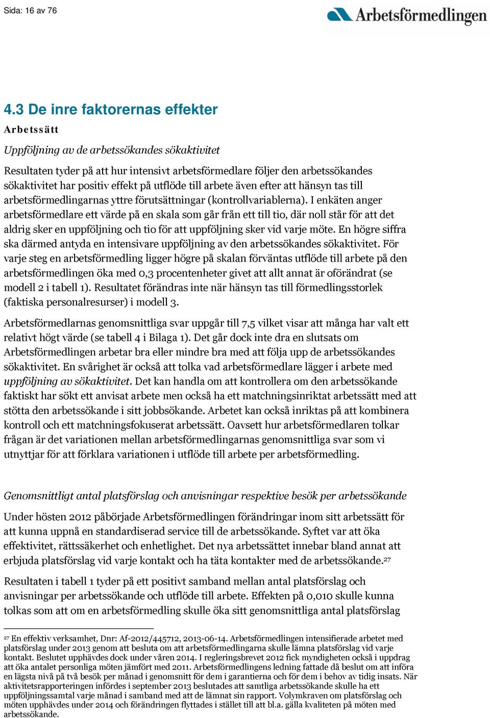 effekt på utflöde till arbete även efter att hänsyn tas till arbetsförmedlingarnas yttre förutsättningar (kontrollvariablerna).