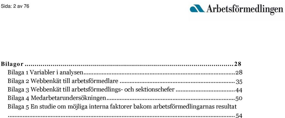 .. 35 Bilaga 3 Webbenkät till arbetsförmedlings- och sektionschefer.