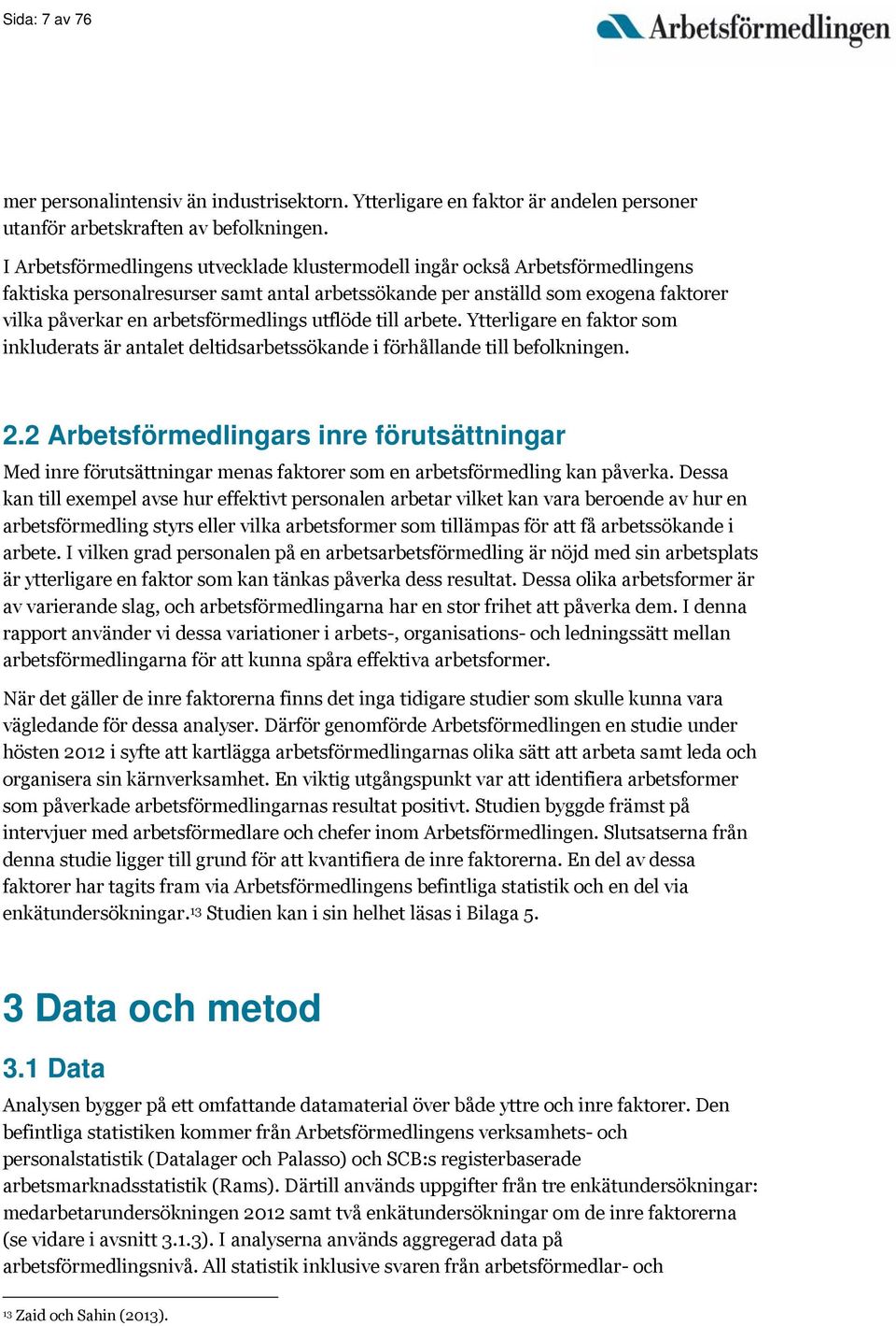 utflöde till arbete. Ytterligare en faktor som inkluderats är antalet deltidsarbetssökande i förhållande till befolkningen. 2.