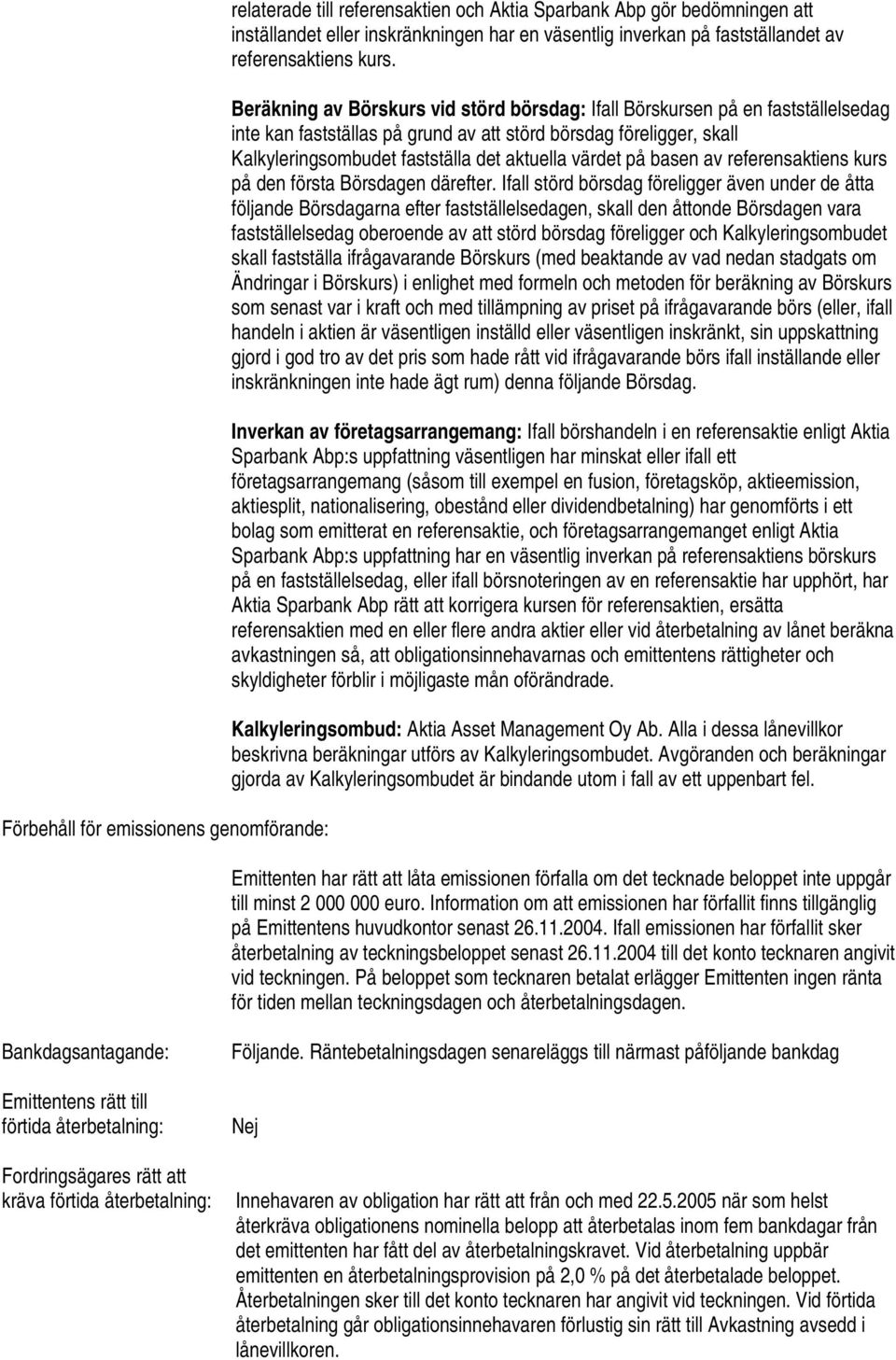 Beräkning av Börskurs vid störd börsdag: Ifall Börskursen på en fastställelsedag inte kan fastställas på grund av att störd börsdag föreligger, skall Kalkyleringsombudet fastställa det aktuella