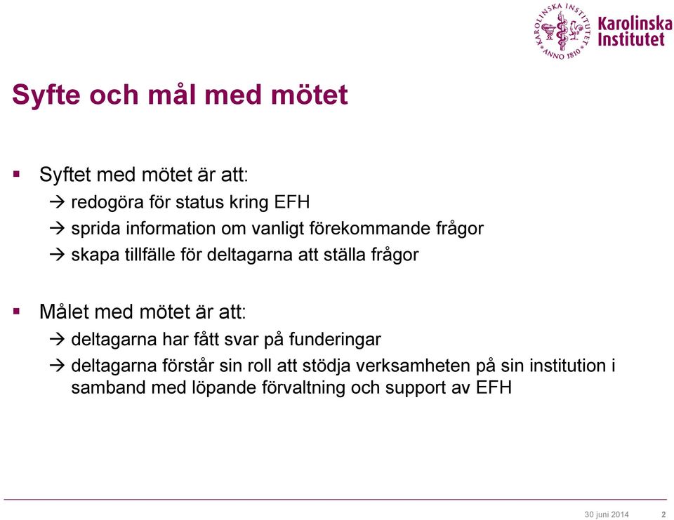 Målet med mötet är att: deltagarna har fått svar på funderingar deltagarna förstår sin roll