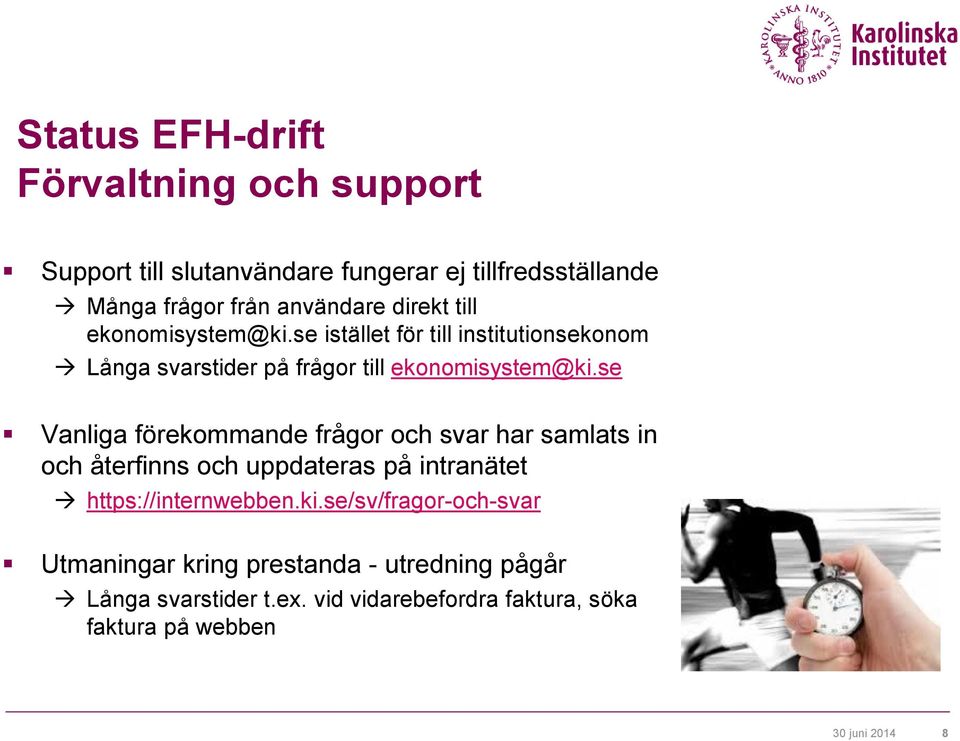 se Vanliga förekommande frågor och svar har samlats in och återfinns och uppdateras på intranätet https://internwebben.ki.