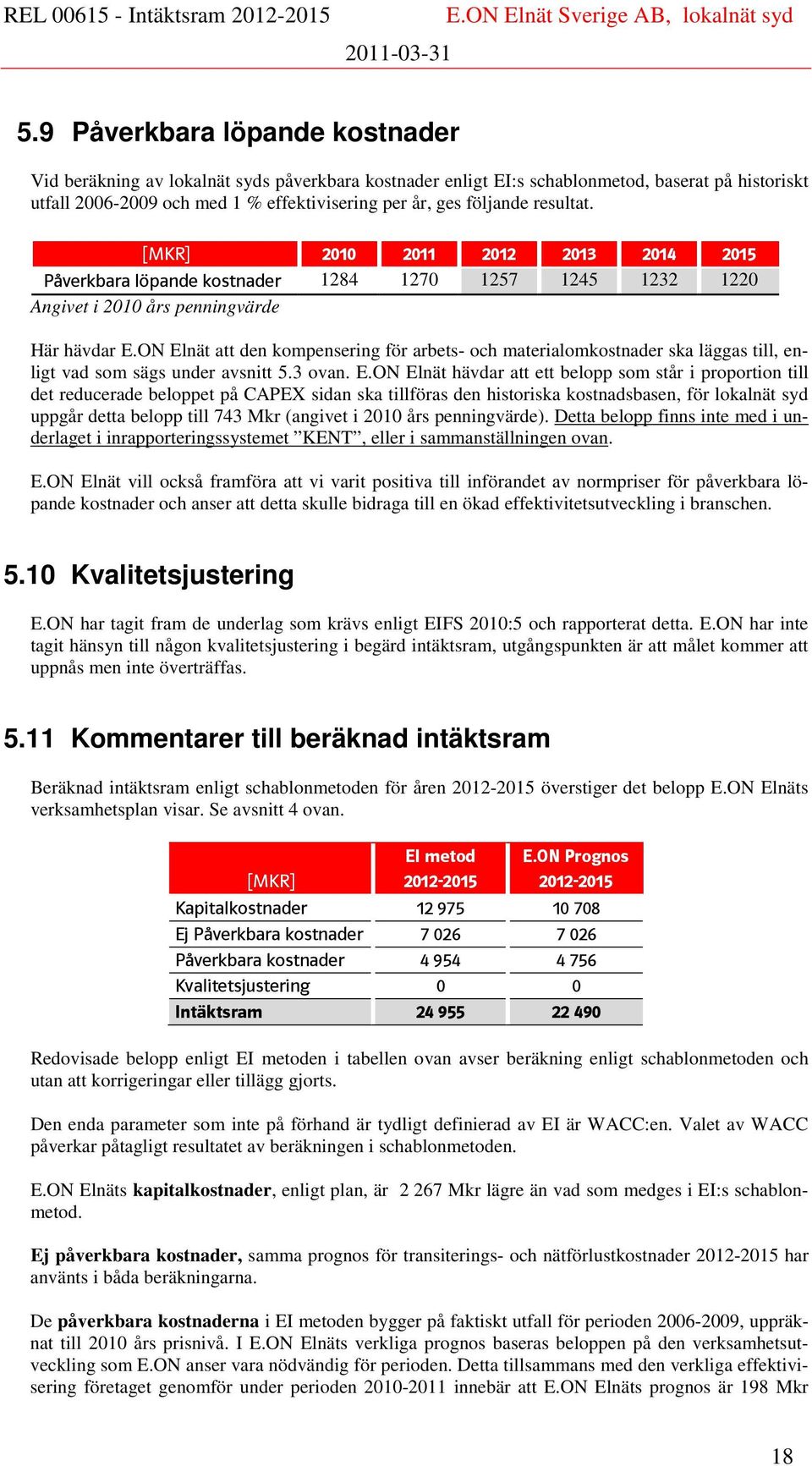 ON Elnät att den kompensering för arbets- och materialomkostnader ska läggas till, enligt vad som sägs under avsnitt 5.3 ovan. E.ON Elnät hävdar att ett belopp som står i proportion till det