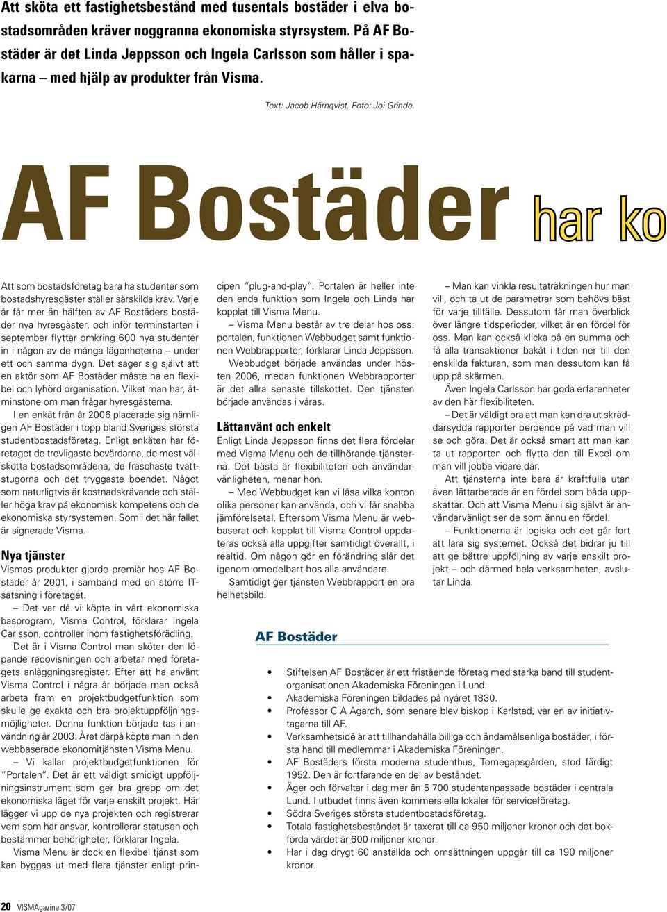 AF Bostäder har ko Att som bostadsföretag bara ha studenter som bostadshyresgäster ställer särskilda krav.