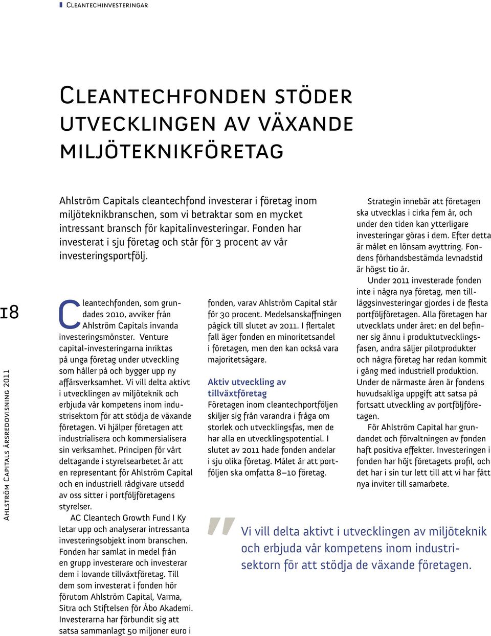 Cleantechfonden, som grundades 2010, avviker från Ahlström Capitals invanda investeringsmönster.