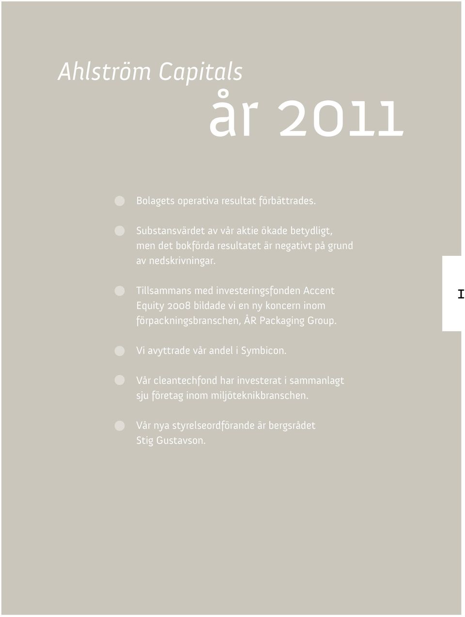 Tillsammans med investeringsfonden Accent Equity 2008 bildade vi en ny koncern inom förpackningsbranschen, ÅR Packaging