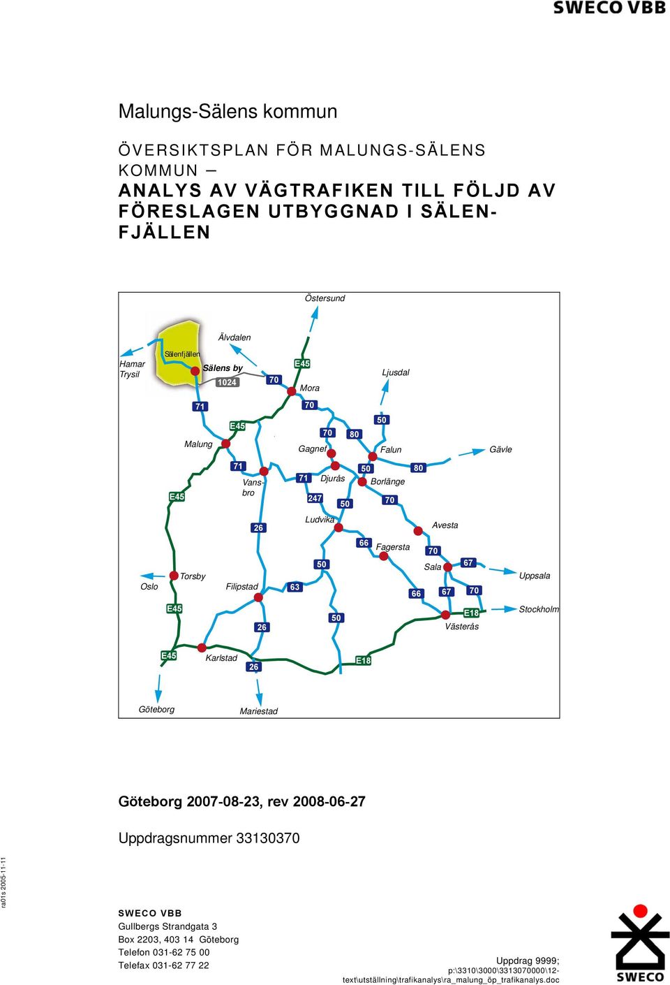 Ludvika Avesta Oslo Torsby Filipstad 63 50 66 Fagersta 70 Sala 66 67 67 70 Uppsala E45 26 50 E18 Västerås Stockholm E45 Karlstad 26 E18