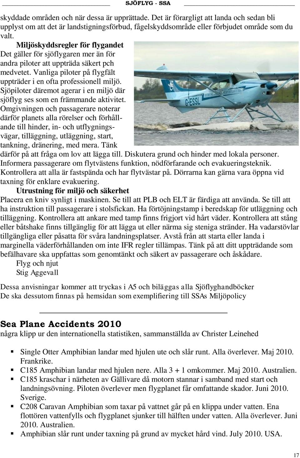 Sjöpiloter däremot agerar i en miljö där sjöflyg ses som en främmande aktivitet.