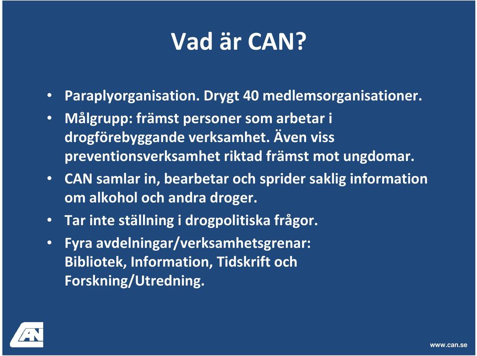 Även viss preventionsverksamhet riktad främst mot ungdomar.