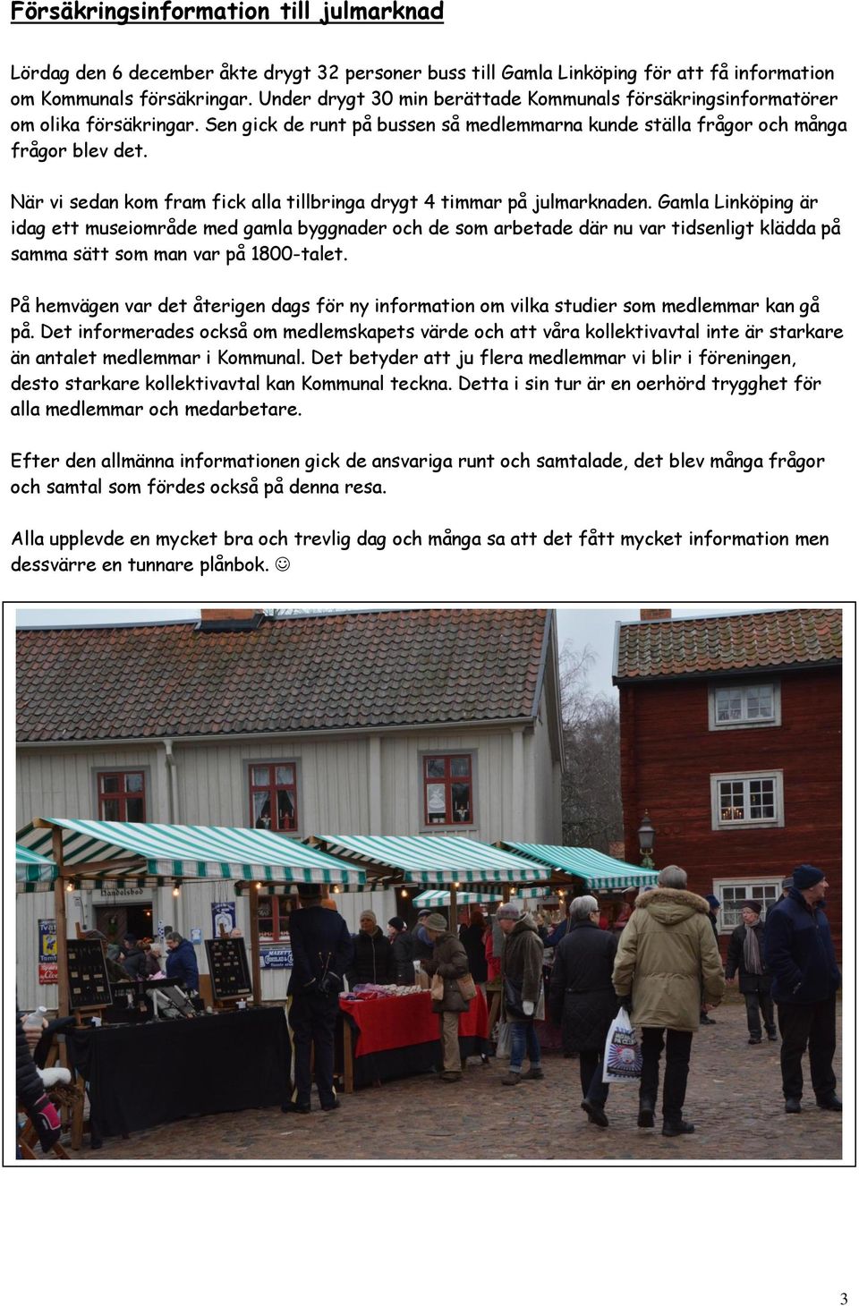 När vi sedan kom fram fick alla tillbringa drygt 4 timmar på julmarknaden.